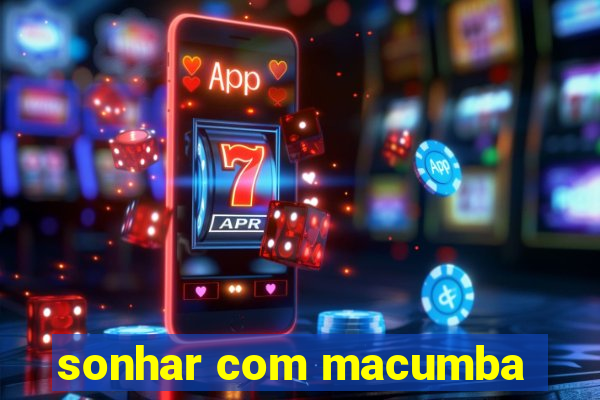 sonhar com macumba